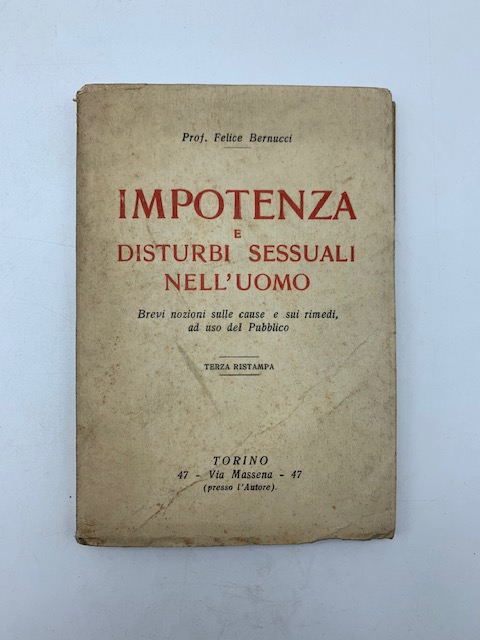Impotenza e disturbi sessuali nell'uomo. Brevi nozioni sulle cause e sui rimedi ad uso del Pubblico